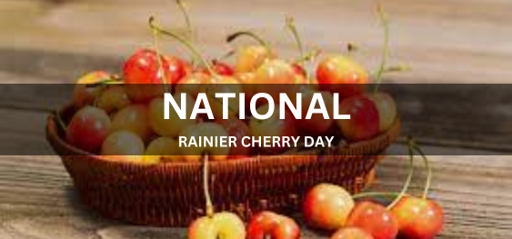 NATIONAL RAINIER CHERRY DAY [राष्ट्रीय रेनियर चेरी दिवस]